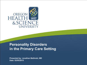 Personality Disorders in the Primary Care Setting Presented by: Jonathan Betlinski, MD