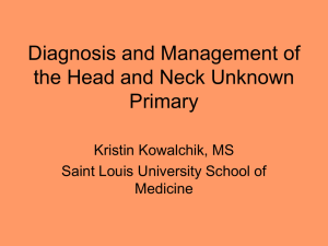 Diagnosis and Management of the Head and Neck Unknown Primary Kristin Kowalchik, MS