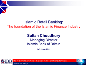 Islamic Retail Banking: Sultan Choudhury The foundation of the Islamic Finance Industry