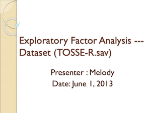 Exploratory Factor Analysis --- Dataset (TOSSE-R.sav) Presenter : Melody Date: June 1, 2013