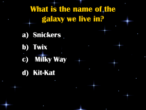 What is the name of the galaxy we live in? a) Snickers