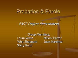 Probation &amp; Parole EAST Project Presentation Group Members: