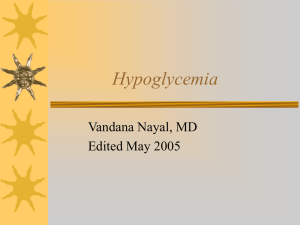 Hypoglycemia Vandana Nayal, MD Edited May 2005