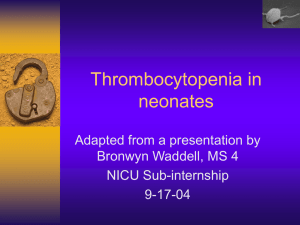 Thrombocytopenia in neonates Adapted from a presentation by Bronwyn Waddell, MS 4