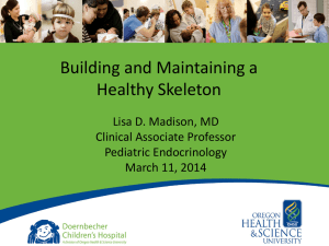 Building and Maintaining a Healthy Skeleton Lisa D. Madison, MD Clinical Associate Professor