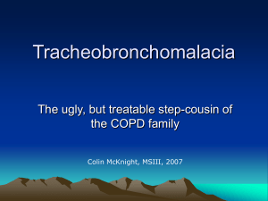 Tracheobronchomalacia The ugly, but treatable step-cousin of the COPD family