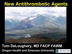 New Antithrombotic Agents Tom DeLoughery, MD FACP FAWM
