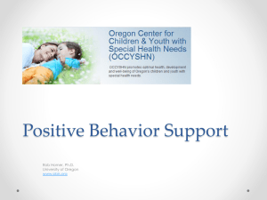 Positive Behavior Support Rob Horner, Ph.D. University of Oregon www.pbis.org