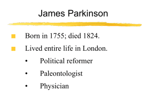 James Parkinson Born in 1755; died 1824. Lived entire life in London. •