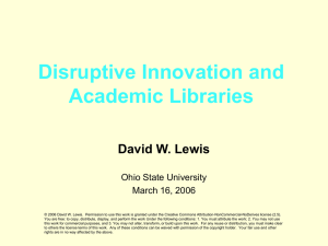 Disruptive Innovation and Academic Libraries David W. Lewis Ohio State University