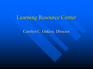 Learning Resource Center Carolyn C. Oakley, Director