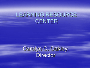 LEARNING RESOURCE CENTER Carolyn C. Oakley, Director