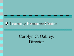 Learning Resource Center Carolyn C. Oakley, Director