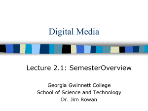 Digital Media Lecture 2.1: SemesterOverview Georgia Gwinnett College School of Science and Technology