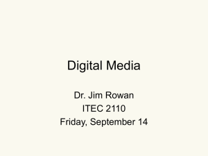 Digital Media Dr. Jim Rowan ITEC 2110 Friday, September 14