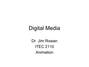 Digital Media Dr. Jim Rowan ITEC 2110 Animation