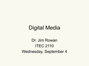 Digital Media Dr. Jim Rowan ITEC 2110 Wednesday, September 4