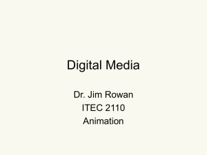 Digital Media Dr. Jim Rowan ITEC 2110 Animation