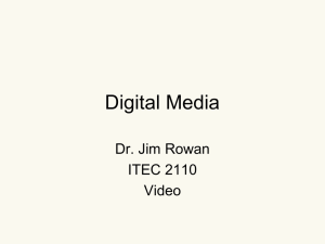 Digital Media Dr. Jim Rowan ITEC 2110 Video