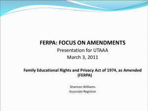 FERPA: FOCUS ON AMENDMENTS Presentation for UTAAA March 3, 2011
