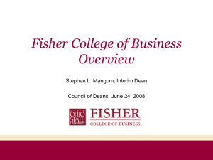 Fisher College of Business Overview Stephen L. Mangum, Interim Dean