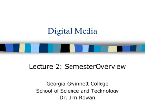 Digital Media Lecture 2: SemesterOverview Georgia Gwinnett College School of Science and Technology