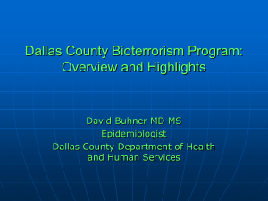 Dallas County Bioterrorism Program: Overview and Highlights David Buhner MD MS Epidemiologist
