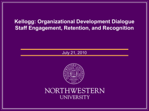 Kellogg: Organizational Development Dialogue Staff Engagement, Retention, and Recognition July 21, 2010