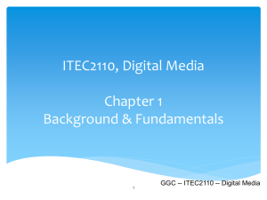 ITEC2110, Digital Media Chapter 1 Background &amp; Fundamentals