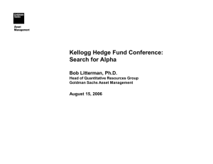 Kellogg Hedge Fund Conference: Search for Alpha Bob Litterman, Ph.D. August 15, 2006