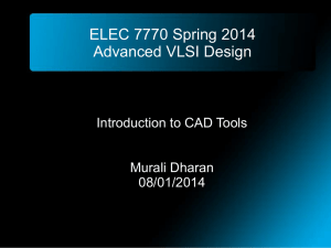 ELEC 7770 Spring 2014 Advanced VLSI Design Introduction to CAD Tools Murali Dharan