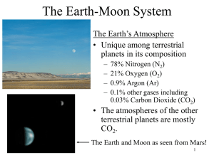 The Earth-Moon System The Earth’s Atmosphere • Unique among terrestrial