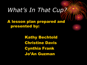 What’s In That Cup? A lesson plan prepared and presented by: Kathy Bechtold