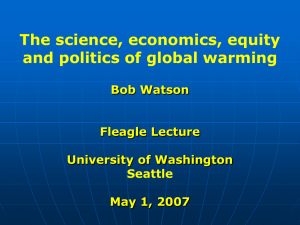 The science, economics, equity and politics of global warming Bob Watson Fleagle Lecture