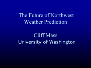 The Future of Northwest Weather Prediction Cliff Mass University of Washington