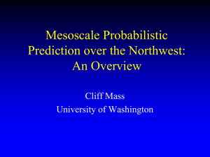 Mesoscale Probabilistic Prediction over the Northwest: An Overview Cliff Mass