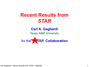 Recent Results from STAR Carl A. Gagliardi Collaboration