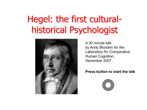 Hegel: the first cultural- historical Psychologist A 30 minute talk