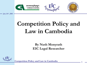 Competition Policy and Law in Cambodia By Nuth Monyrath EIC Legal Researcher