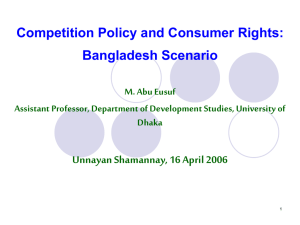 Competition Policy and Consumer Rights: Bangladesh Scenario Unnayan Shamannay, 16 April 2006