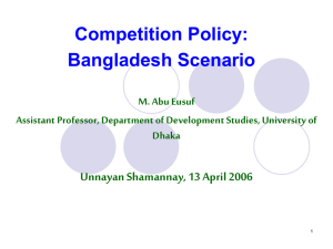 Competition Policy: Bangladesh Scenario Unnayan Shamannay, 13 April 2006 M. Abu Eusuf