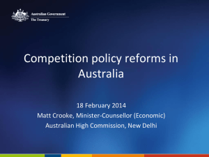 Competition policy reforms in Australia 18 February 2014 Matt Crooke, Minister-Counsellor (Economic)