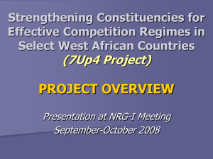 PROJECT OVERVIEW (7Up4 Project) Strengthening Constituencies for Effective Competition Regimes in