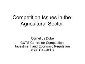 Competition Issues in the Agricultural Sector Cornelius Dube CUTS Centre for Competition,