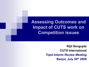 Assessing Outcomes and Impact of CUTS work on Competition issues Rijit Sengupta