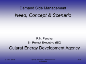 Need, Concept &amp; Scenario Gujarat Energy Development Agency Demand Side Management R.N. Pandya