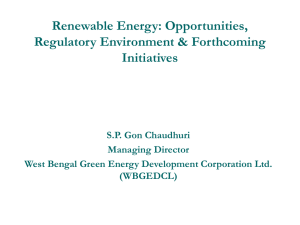 Renewable Energy: Opportunities, Regulatory Environment &amp; Forthcoming Initiatives S.P. Gon Chaudhuri