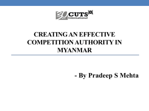 - By Pradeep S Mehta CREATING AN EFFECTIVE COMPETITION AUTHORITY IN MYANMAR