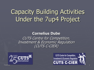 Capacity Building Activities Under the 7up4 Project CUTS Centre for Competition,