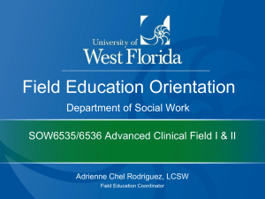 Field Education Orientation Department of Social Work Adrienne Chel Rodriguez, LCSW